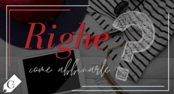Righe, una fantasia sempre attuale, ma come abbinarle per essere trendy?