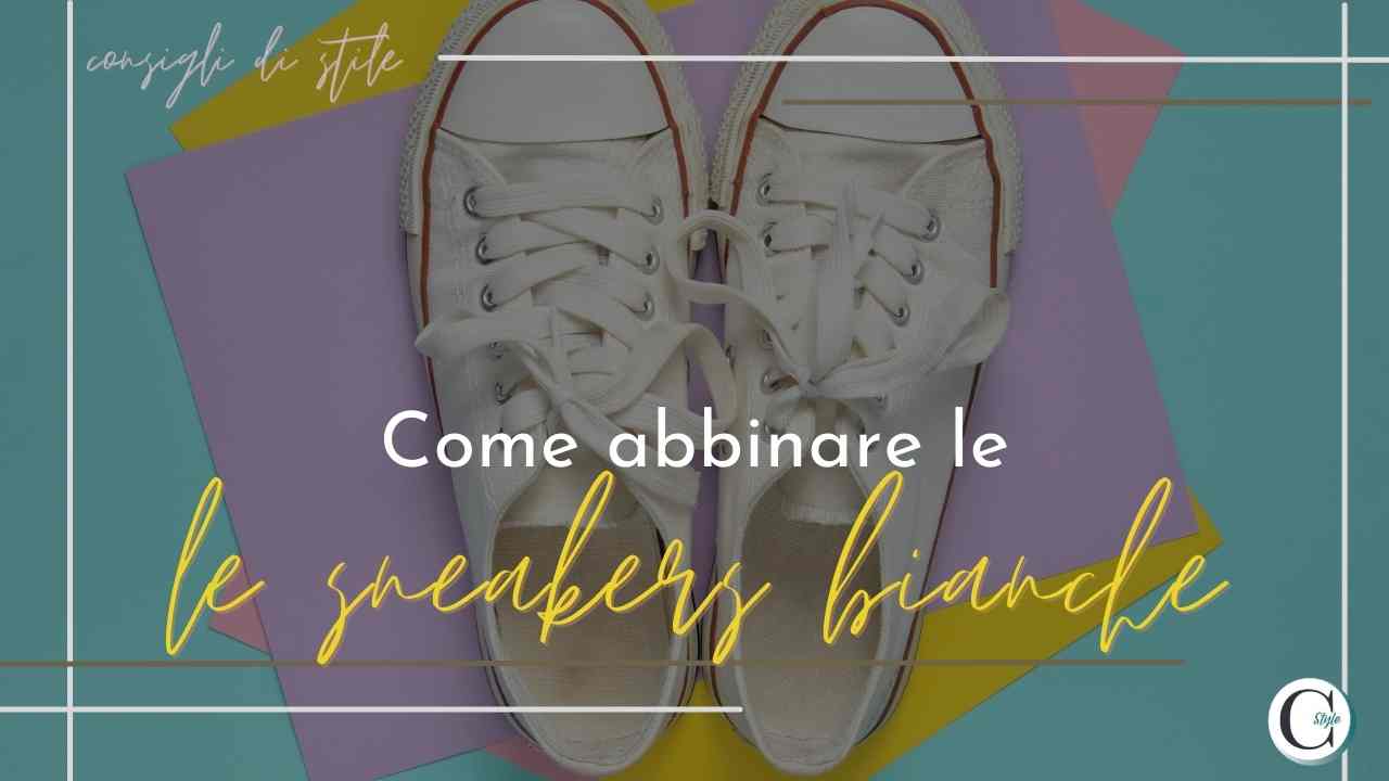 come abbinare le sneakers bianche